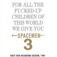 Обложка альбома For All the Fucked-Up Children of the World, We Give You Spacemen 3, Музыкальный Портал α